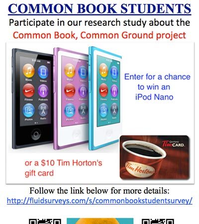 Flyer reading 'Common Book students: Participate in our research study about the Common Book, Common Ground project. Enter for a chance to win an iPod Nano or a $10 Tim Horton's gift card'