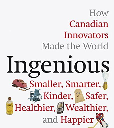 Book cover of 'Ingenious: How Canadian Innovators Made the World Smarter, Smaller, Kinder, Safer, Healthier, Wealthier, and Happier' by David Johnston and Tom Jenkins