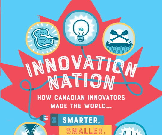Book cover of 'Innovation Nation: How Canadian Innovators Made the World Smarter, Smaller, Kinder, Safer, Healthier, Wealthier, Happier' by David Johnston and Tom Jenkins, illustrated by Josh Holinaty